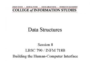 Data Structures Session 8 LBSC 790 INFM 718