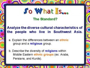 The Standard Analyze the diverse cultural characteristics of