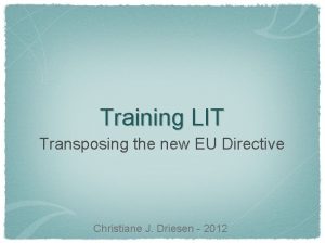 Training LIT Transposing the new EU Directive Christiane
