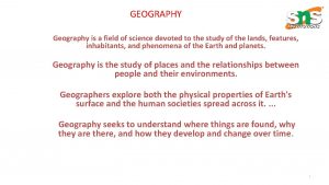 GEOGRAPHY Geography is a field of science devoted