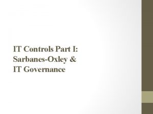 IT Controls Part I SarbanesOxley IT Governance Objectives