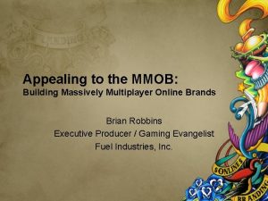Appealing to the MMOB Building Massively Multiplayer Online