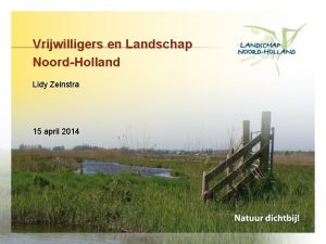 Vrijwilligers en Landschap NoordHolland Lidy Zeinstra 15 april