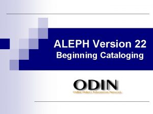 ALEPH Version 22 Beginning Cataloging Cataloging Library Relations