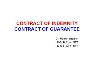 CONTRACT OF INDEMNITY CONTRACT OF GUARANTEE Dr Manish