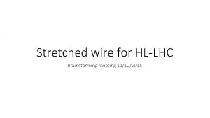 Stretched wire for HLLHC Brainstorming meeting 11122015 What