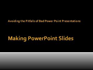 Avoiding the Pitfalls of Bad Power Point Presentations