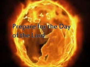 Prepare for the Day of the Lord Prepare