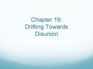 Chapter 19 Drifting Towards Disunion More Issues in