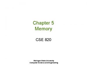 Chapter 5 Memory CSE 820 Michigan State University