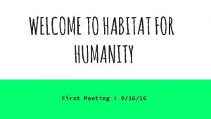 WELCOME TO HABITAT FOR HUMANITY First Meeting 91616