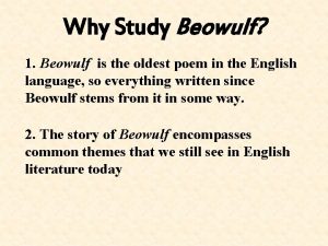 Why Study Beowulf 1 Beowulf is the oldest
