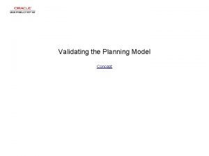 Validating the Planning Model Concept Validating the Planning