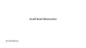 Small Bowl Obstruction By Ismail Qattam Definition Intestinal