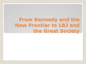 From Kennedy and the New Frontier to LBJ