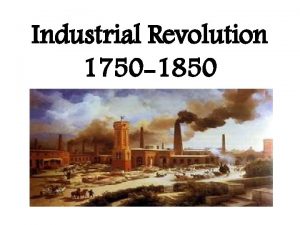 Industrial Revolution 1750 1850 Revolution What is a