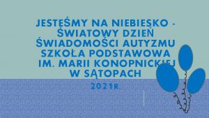 JESTEMY NA NIEBIESKO WIATOWY DZIE WIADOMOCI AUTYZMU SZKOA