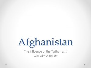 Afghanistan The influence of the Taliban and War