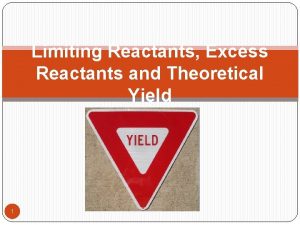 Limiting Reactants Excess Reactants and Theoretical Yield 1