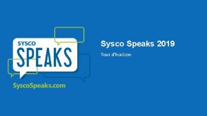 Sysco Speaks 2019 Tour dhorizon Notre objectif En
