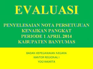 EVALUASI PENYELESAIAN NOTA PERSETUJUAN KENAIKAN PANGKAT PERIODE 1