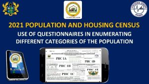 2021 POPULATION AND HOUSING CENSUS USE OF QUESTIONNAIRES