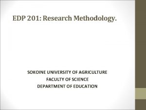 EDP 201 Research Methodology SOKOINE UNIVERSITY OF AGRICULTURE