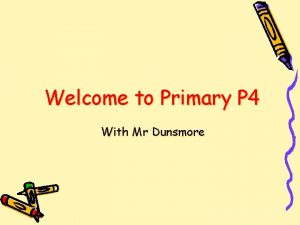 Welcome to Primary P 4 With Mr Dunsmore