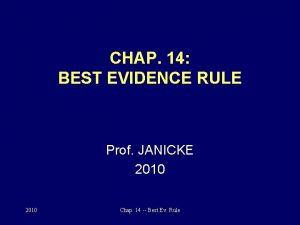 CHAP 14 BEST EVIDENCE RULE Prof JANICKE 2010