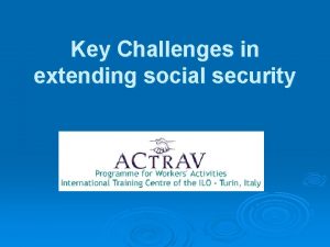 Key Challenges in extending social security Social Security