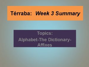 Trraba Week 3 Summary Topics AlphabetThe Dictionary Affixes