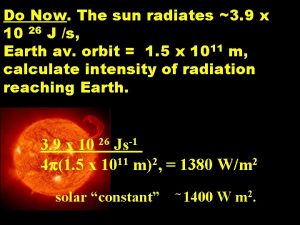 Do Now The sun radiates 3 9 x