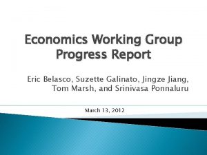 Economics Working Group Progress Report Eric Belasco Suzette