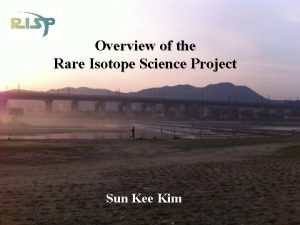 Overview of the Rare Isotope Science Project Sun