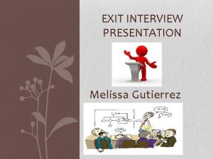 EXIT INTERVIEW PRESENTATION Melissa Gutierrez About Me Born