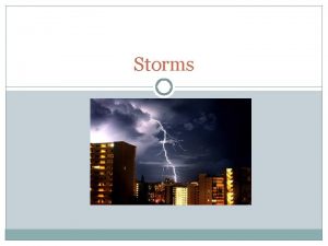 Storms Storms Storms vary immensely depending on whether