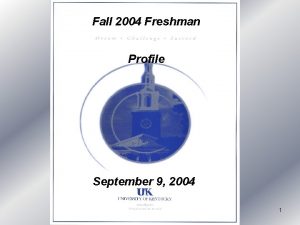 Fall 2004 Freshman Profile September 9 2004 1