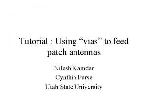 Tutorial Using vias to feed patch antennas Nilesh