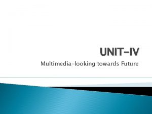UNITIV Multimedialooking towards Future Index Digital Communication and