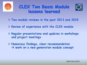 CLEX Two Beam Module lessons learned Two module