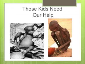 Those Kids Need Our Help Needy children Child