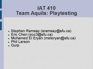 IAT 410 Team Aquila Playtesting Stephen Ramsay sramsaysfu