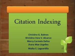 Citation Indexing Christine G Balmes Khristine Vera V