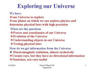 Exploring our Universe We have vone Universe to