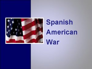 Spanish American War The Spanish American War The