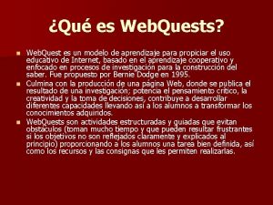 Qu es Web Quests Web Quest es un