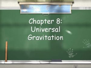 Chapter 8 Universal Gravitation Chapter 8 Objectives Relate