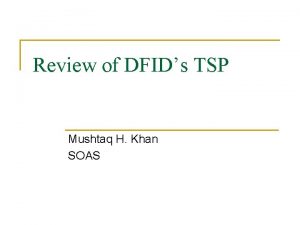 Review of DFIDs TSP Mushtaq H Khan SOAS