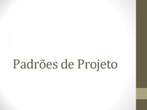 Padres de Projeto Sumrio Padres de Projeto Introduo