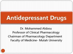 Antidepressant Drugs Dr Mohammed Alsbou Professor of Clinical
